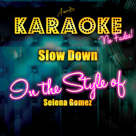 Slow Down (In the Style of Selena Gomez) [Karaoke Version]