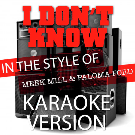 I Don't Know (In the Style of Meek Mill and Paloma Ford) [Karaoke Version] - Single