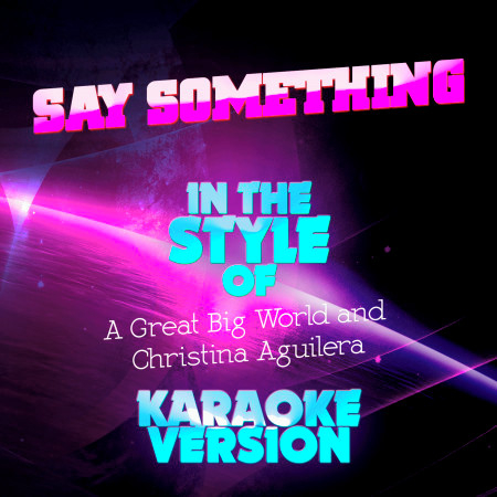 Say Something (In the Style of a Great Big World and Christina Aguilera) [Karaoke Version] - Single