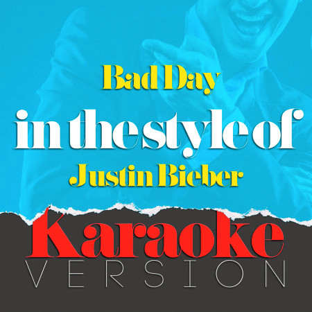 Bad Day (In the Style of Justin Bieber) [Karaoke Version]