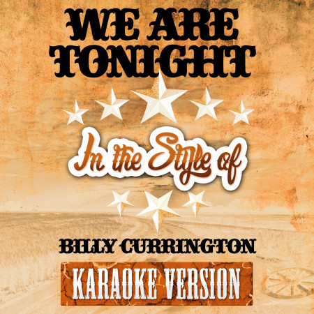 We Are Tonight (In the Style of Billy Currington) [Karaoke Version]