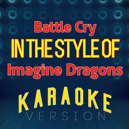 Battle Cry (In the Style of Imagine Dragons) [Karaoke Version]