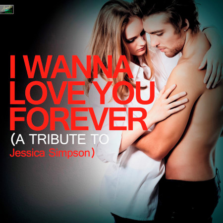 I Wanna Love You Forever - A Tribute to Jessica Simpson