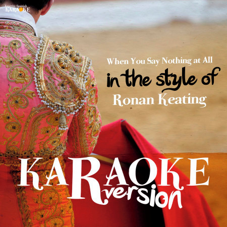 When You Say Nothing at All (In the Style of Ronan Keating) [Karaoke Version]