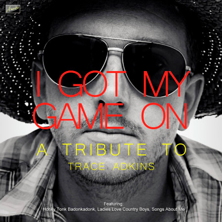 I Got My Game on - A Tribute to Trace Adkins