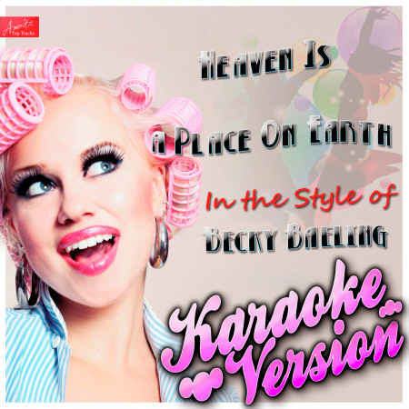 Heaven Is a Place On Earth (In the Style of Becky Baeling) [Karaoke Version]