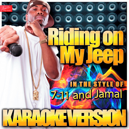 Riding On My Jeep (In the Style of 7-11 and Jamal) [Karaoke Version]