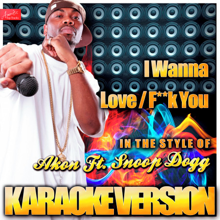 I Wanna Love / F**k You (In the Style of Akon Ft. Snoop Dogg) [Karaoke Version]