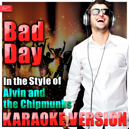 Bad Day (In the Style of Alvin and the Chipmunks) [Karaoke Version]