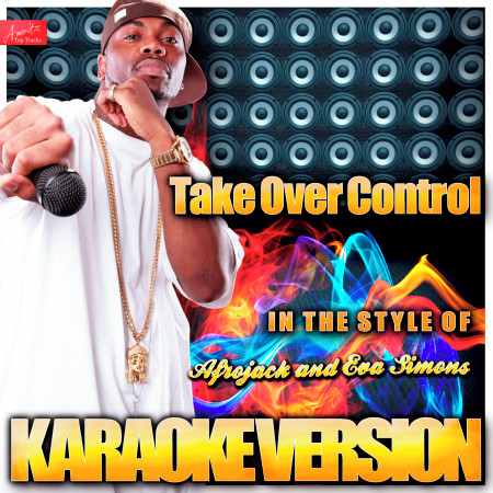 Take Over Control (In the Style of Afrojack and Eva Simons) [Karaoke Version]