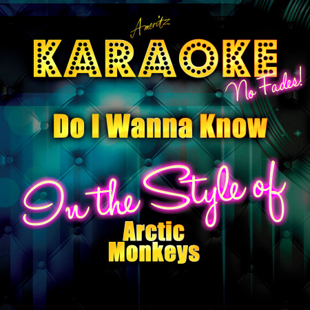 Do I Wanna Know (In the Style of Arctic Monkeys) [Karaoke Version]