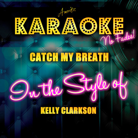 Catch My Breath (In the Style of Kelly Clarkson) [Karaoke Version]
