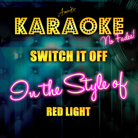 Switch It Off (In the Style of Red Light) [Karaoke Version]