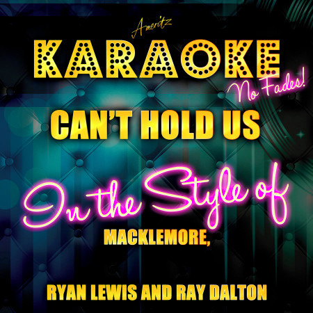 Can't Hold Us (In the Style of Macklemore, Ryan Lewis and Ray Dalton) [Karaoke Version]