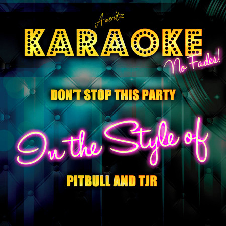 Don't Stop This Party (In the Style of Pitbull and Tjr) [Karaoke Version]