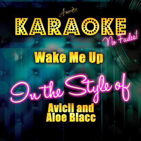 Wake Me Up! (In the Style of Avicii and Aloe Blacc) [Karaoke Version]
