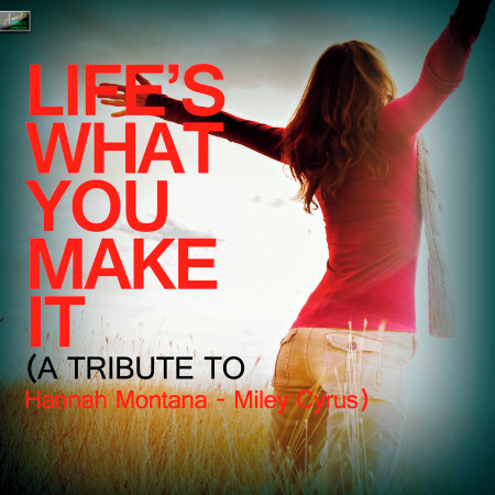 Life's What You Make It (A Tribute to Hannah Montana - Miley Cyrus)