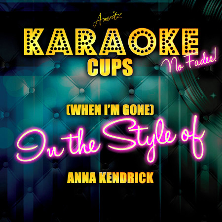 Cups (When I'm Gone) [In the Style of Anna Kendrick] [Karaoke Version] - Single