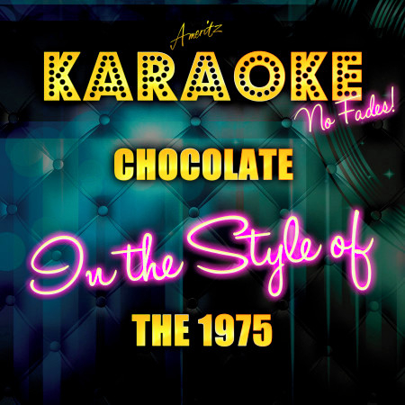Chocolate (In the Style of the 1975) [Karaoke Version]