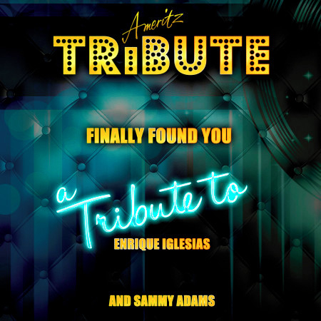 Finally Found You (A Tribute to Enrique Iglesias and Sammy Adams)