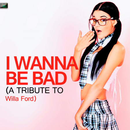 I Wanna Be Bad (A Tribute to Willa Ford)