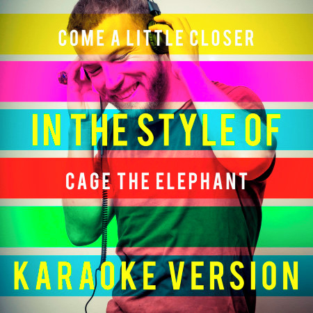 Come a Little Closer (In the Style of Cage the Elephant) [Karaoke Version] - Single