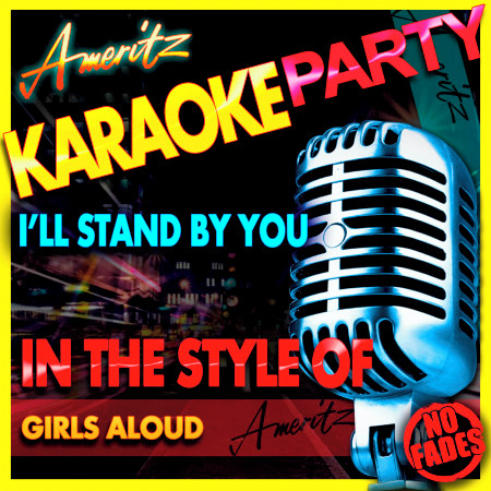I'll Stand by You (In the Style of Girls Aloud) [Karaoke Version]