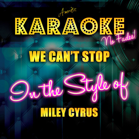 We Can't Stop (In the Style of Miley Cyrus) [Karaoke Version]