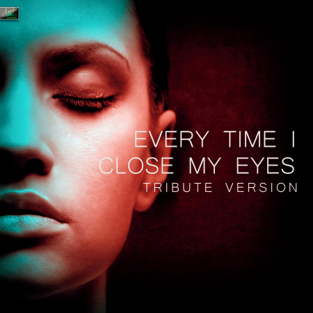 Every Time I Close My Eyes (Tribute Version)