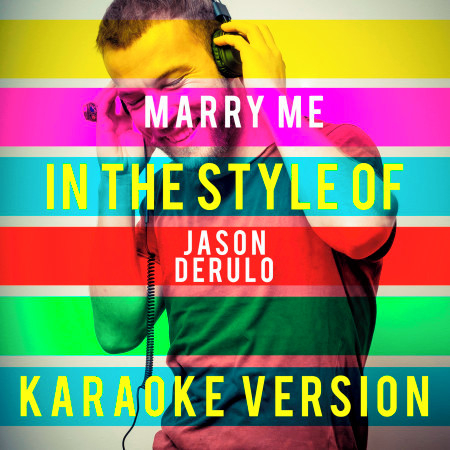 Marry Me (In the Style of Jason Derulo) [Karaoke Version]