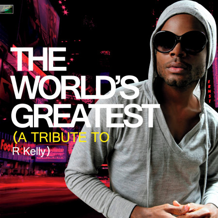 The World's Greatest - A Tribute to R. Kelly