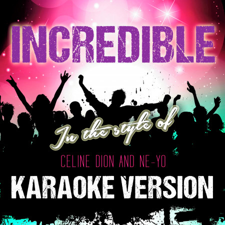 Incredible (In the Style of Celine Dion and Ne-Yo) [Karaoke Version]