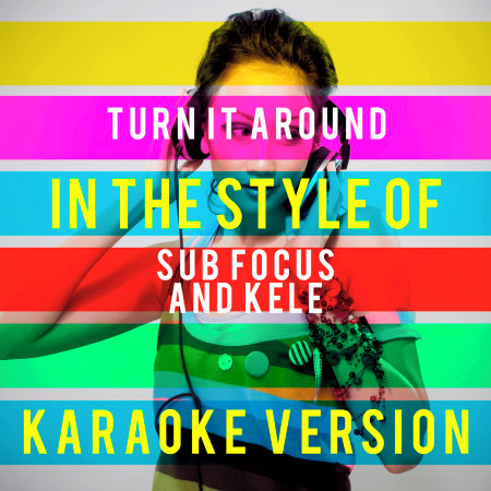 Turn It Around (In the Style of Sub Focus and Kele) [Karaoke Version]