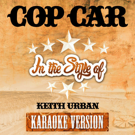 Cop Car (In the Style of Keith Urban) [Karaoke Version]