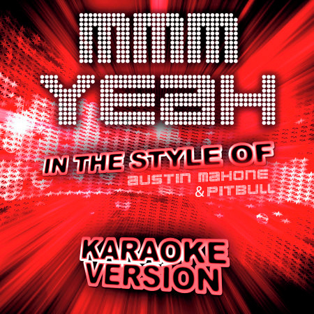 Mmm Yeah (In the Style of Austin Mahone and Pitbull) [Karaoke Version]