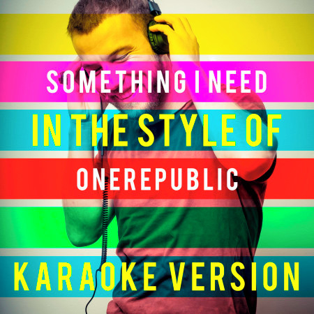 Something I Need (In the Style of Onerepublic) [Karaoke Version]