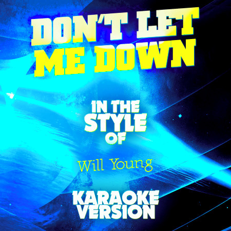 Don't Let Me Down (In the Style of Will Young) [Karaoke Version] - Single