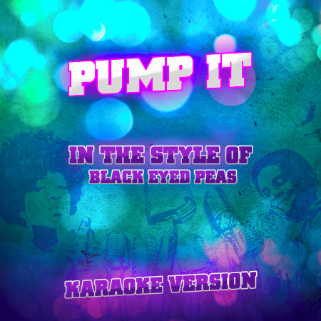 Pump It (In the Style of Black Eyed Peas) [Karaoke Version]
