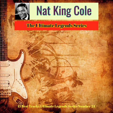 Nat King Cole - The Ultimate Legends Series (15 Best Tracks Ultimate Legends Series Number 24)