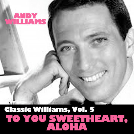 Classic Williams, Vol. 5: To You Sweetheart, Aloha