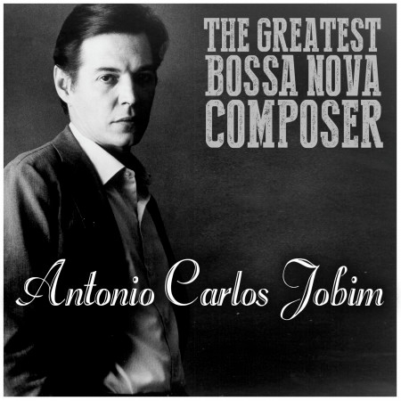 The Greatest Bossa Nova Composer