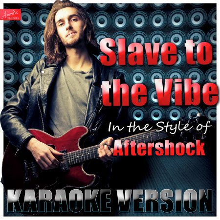 Slave to the Vibe (In the Style of Aftershock) [Karaoke Version]