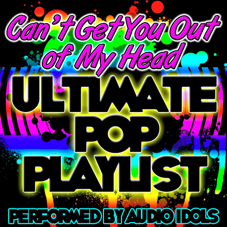 Can't Get You Out of My Head: Ultimate Pop Playlist
