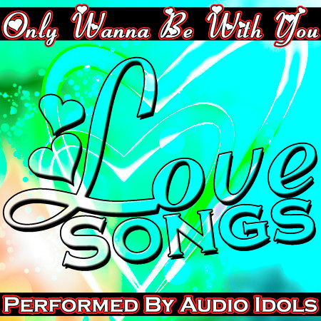 Only Wanna Be With You: Love Songs