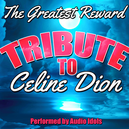The Greatest Reward: Tribute to Céline Dion