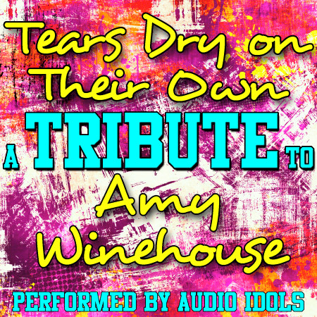 Tears Dry On Their Own: Tribute to Amy Winehouse
