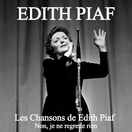 Les chansons de Edith Piaf: Non, je ne regrette rien