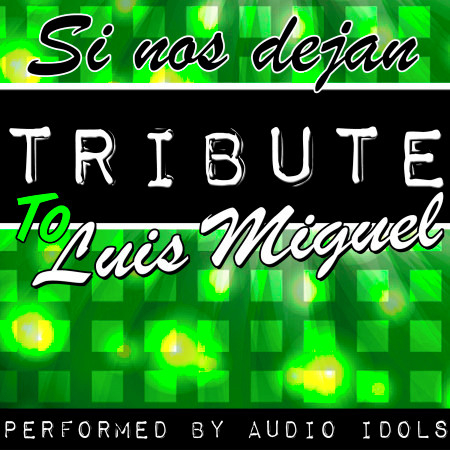 Si Nos Dejan: Tribute to Luis Miguel