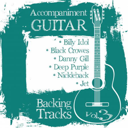 Accompaniment Guitar Backing Tracks (Billy Idol / Black Crowes / Danny Gill / Deep Purple / Nickleback / Jet), Vol.3