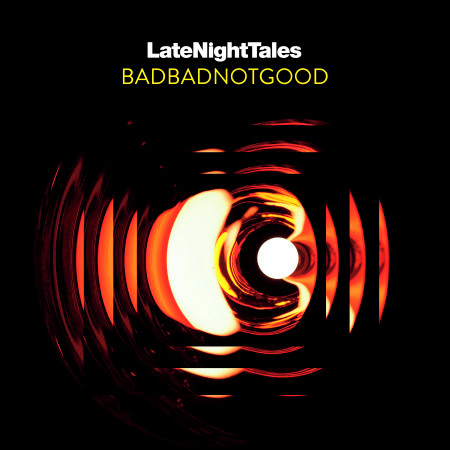 Late Night Tales: Badbadnotgood (Continuous Mix)